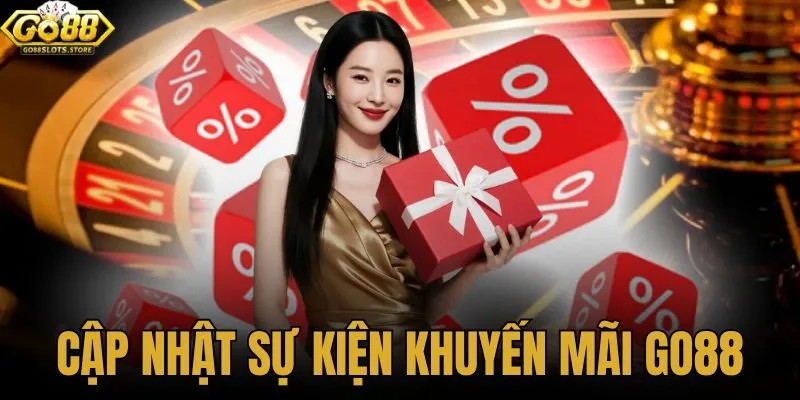 cập nhật sự kiện khuyến mãi Go88