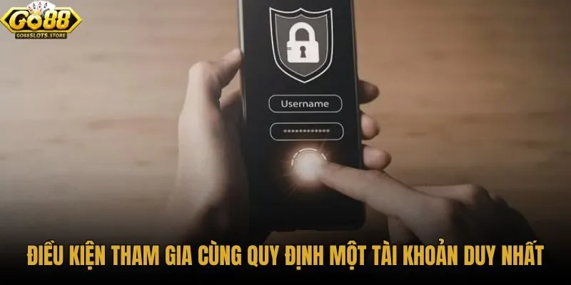 dieu-kien-tham-gia-cung-quy-dinh-mot-tai-khoan-duy-nhat dieu-kien-tham-gia-cung-quy-dinh-mot-tai-khoan-duy-nhat
