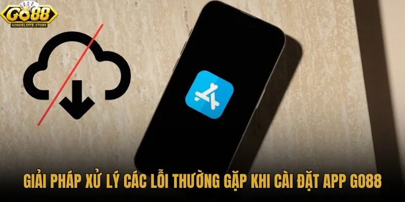 giai-phap-xu-ly-cac-loi-thuong-gap-khi-cai-dat-app-go88