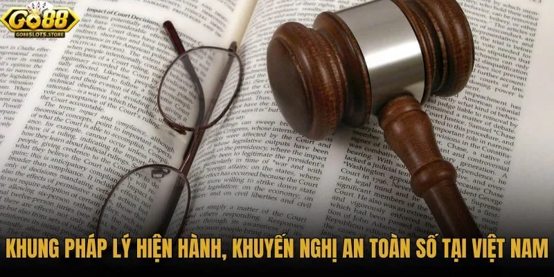 khung-phap-ly-hien-hanh-va-khuyen-nghi-an-toan-so-tai-viet-nam