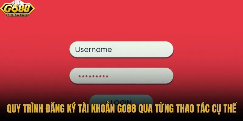 quy-trinh-dang-ky-tai-khoan-go88-qua-tung-thao-tac-cu-the quy-trinh-dang-ky-tai-khoan-go88-qua-tung-thao-tac-cu-the