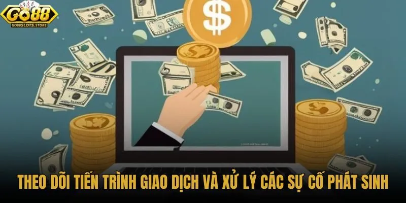 theo-doi-tien-trinh-giao-dich-va-xu-ly-cac-su-co-phat-sinh