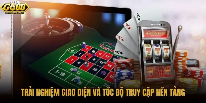 trai-nghiem-giao-dien-va-toc-do-truy-cap-nen-tang